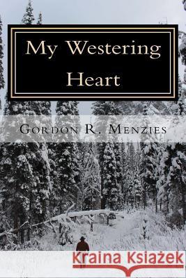 My Westering Heart Gordon R. Menzies 9781976568671 Createspace Independent Publishing Platform - książka