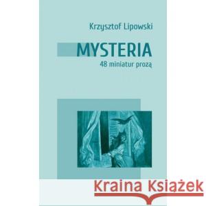 Mysteria. 48 miniatur prozą Krzysztfo Lipowski 9788366359932 Instytut Literatury - książka