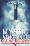 Mystic Vengeance Book Three James Day 9781099280474 Independently Published