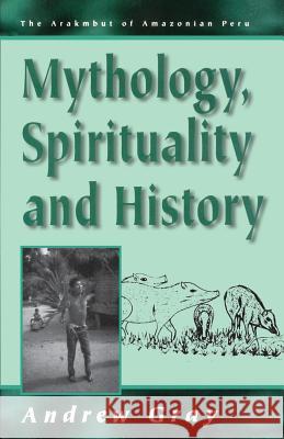 Mythology, Spirituality, and History Gray, Andrew 9781571818355 Berghahn Books - książka