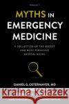 Myths in Emergency Medicine: Volume 1 Ryan Pedigo Benjamin Cooper Daniel Runde 9781949510096 Null Publishing Group