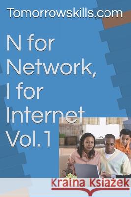 N for Network, I for Internet Vol.1 Tomorrowskills Com 9781974039876 Createspace Independent Publishing Platform - książka