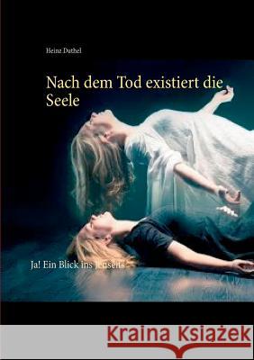 Nach dem Tod existiert die Seele: Ja! Ein Blick ins Jenseits Heinz Duthel 9783738648744 Books on Demand - książka