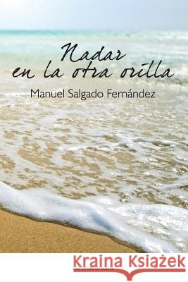 Nadar en la otra orilla Fernandez, Manuel Salgado 9781484049907 Createspace Independent Publishing Platform - książka