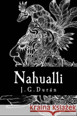 Nahualli: El secreto se ha proyectado. J. G. Duran 9781494480387 Createspace - książka