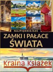 Najpiękniejsze zamki i pałace świata Izabela Wojtyczka 9788366969919 Horyzonty - książka