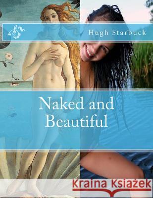 Naked and Beautiful Hugh Starbuck 9781530174072 Createspace Independent Publishing Platform - książka