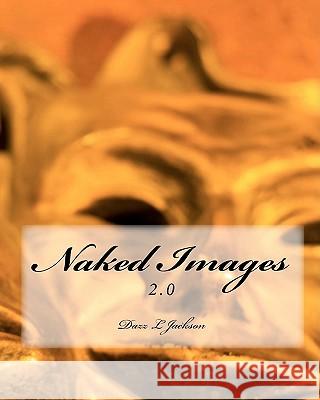 Naked Images 2.0 Dazz L. Jackson Darrick Burston Ava Edwards 9781453863701 Createspace - książka