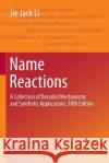 Name Reactions: A Collection of Detailed Mechanisms and Synthetic Applications Fifth Edition Li, Jie Jack 9783319374314 Springer