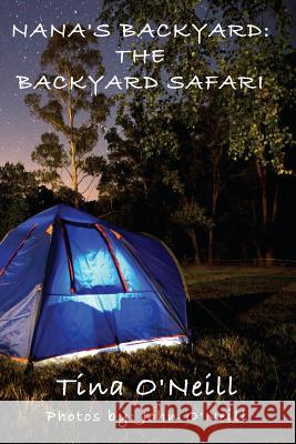 Nana's Backyard: The Backyard Safari Tina O'Neill John O'Neill 9781497573581 Createspace - książka
