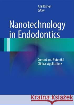 Nanotechnology in Endodontics: Current and Potential Clinical Applications Kishen, Anil 9783319135748 Springer - książka