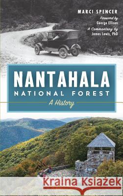 Nantahala National Forest: A History Marci Spencer Foreword By George Ellison A. Commentary by James Lewis 9781540225559 History Press Library Editions - książka