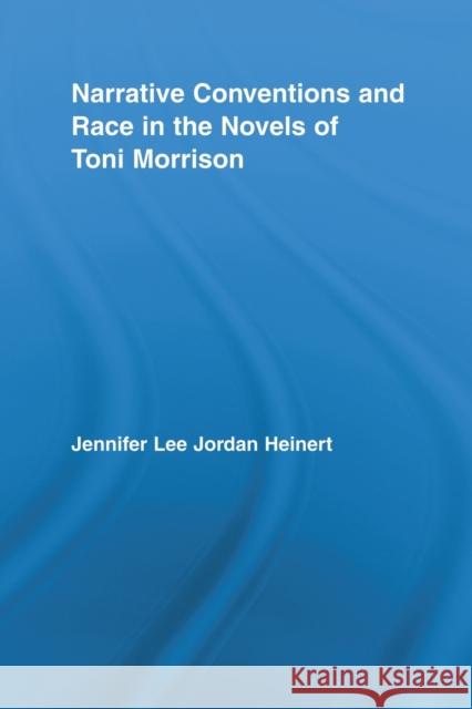 Narrative Conventions and Race in the Novels of Toni Morrison Jennifer Lee Jordan Heinert   9780415888523 Taylor and Francis - książka