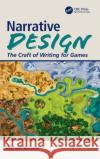 Narrative Design: The Craft of Writing for Games Michael Breault 9780367191535 CRC Press