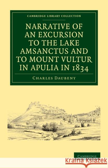 Narrative of an Excursion to the Lake Amsanctus and to Mount Vultur in Apulia in 1834 Charles Daubeny 9781108029636 Cambridge University Press - książka