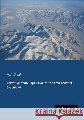 Narrative of an Expedition to the East Coast of Greenland W. a. Graah 9783943850529 Weitsuechtig - książka