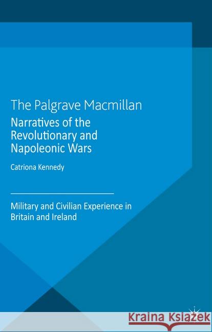 Narratives of the Revolutionary and Napoleonic Wars: Military and Civilian Experience in Britain and Ireland Kennedy, C. 9781349324767 Palgrave Macmillan - książka