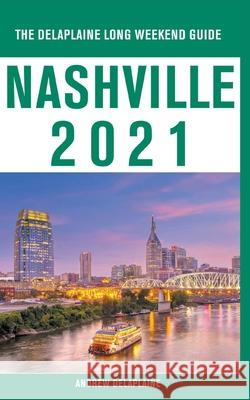 Nashville - The Delaplaine 2021 Long Weekend Guide Andrew Delaplaine 9781393846314 Gramercy Park Press - książka