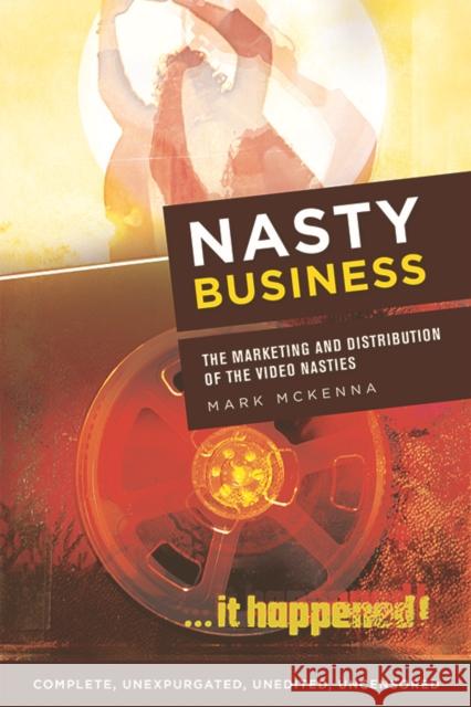 Nasty Business: The Marketing and Distribution of the Video Nasties McKenna, Mark 9781474451086 Edinburgh University Press - książka
