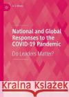 National and Global Responses to the COVID-19 Pandemic: Do Leaders Matter? A. S. Bhalla 9783031295201 Palgrave MacMillan