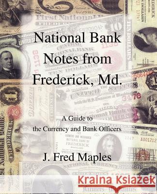 National Bank Notes from Frederick, Md.: A Guide to the Currency and Bank Officers Maples, J. Fred 9780595382897 iUniverse - książka