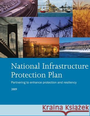 National Infrastructure Protection Plan Partnering to enhance protection and resiliency 2009 Department of Homeland Security 9781503107298 Createspace - książka