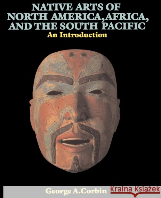 Native Arts Of North America, Africa, And The South Pacific: An Introduction Corbin, George A. 9780064301749 HarperCollins Publishers - książka