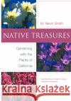 Native Treasures: Gardening with the Plants of California Smith, Nevin 9780520244269 University of California Press