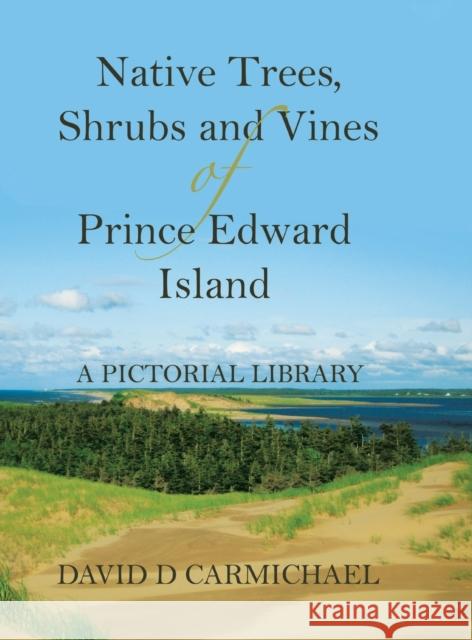 Native Trees, Shrubs and Vines of Prince Edward Island: A Pictorial Library David D. Carmichael 9780228827030 Tellwell Talent - książka