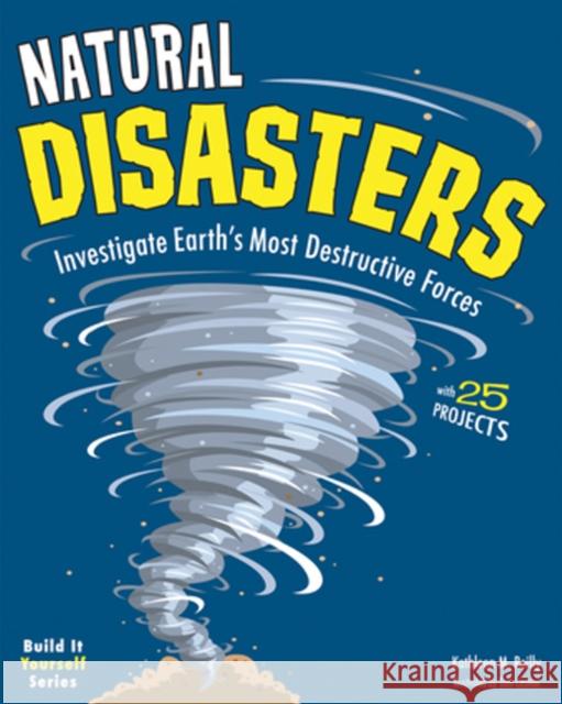 Natural Disasters: Investigate the Earth's Most Destructive Forces with 25 Projects Reilly, Kathleen M. 9781619301467 Nomad Press (VT) - książka