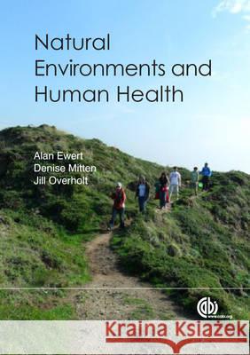 Natural Environments and Human Health A. W. Ewert D. Mitten J. Overholt 9781845939199 CABI Publishing - książka