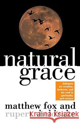 Natural Grace: Dialogues on Creation, Darkness, and the Soul in Spirituality and Science Matthew Fox Rupert Sheldrake 9780385483599 Image - książka
