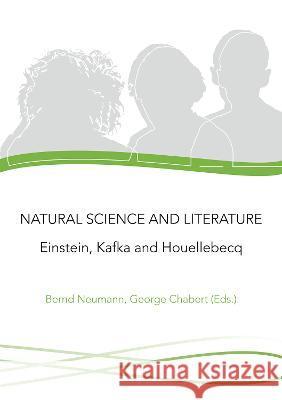 Natural Science and Literature: Einstein, Kafka and Houellebecq Bernd Neumann George Chabert  9783844090314 Shaker Verlag GmbH, Germany - książka