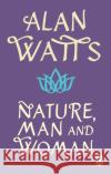 Nature, Man and Woman Alan W Watts 9781846046896 Ebury Publishing