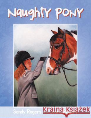 Naughty Pony Sandy Rogers Laura Rogers 9781490832289 WestBow Press - książka