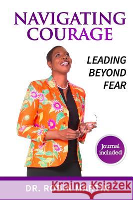 Navigate Courage: Leading Beyond Fear Robin Martin 9781729642320 Createspace Independent Publishing Platform - książka