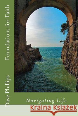 Navigating Life: Foundations for Faith Dave Phillips Phillips 9781483976778 Createspace - książka