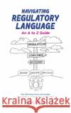 Navigating Regulatory Language: An A to Z Guide Grant Pink 9780645324303 Recap Consultants Pty Ltd