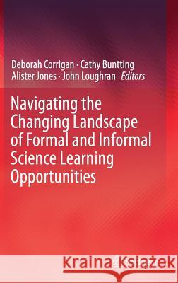 Navigating the Changing Landscape of Formal and Informal Science Learning Opportunities Deborah Corrigan Cathy Buntting Alister Jones 9783319897608 Springer - książka