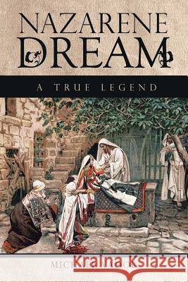 Nazarene Dream: A True Legend Michael Vadok 9781524684624 Authorhouse - książka