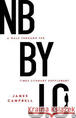 NB by J. C.: A Walk Through the Times Literary Supplement James Campbell 9781589881754 Paul Dry Books - książka