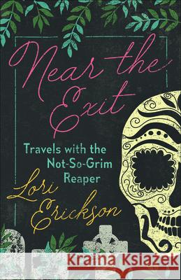 Near the Exit: Travels with the Not-So-Grim Reaper Lori Erickson 9780664265670 Westminster John Knox Press - książka