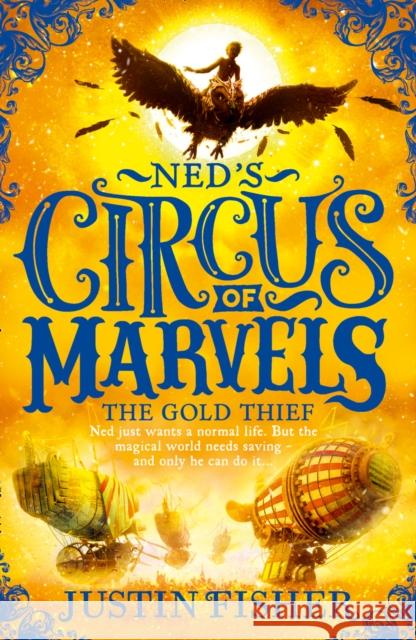 Ned's Circus Of Marvels - The Gold Thief Fisher, Justin 9780008124557 Ned's Circus of Marvels - książka