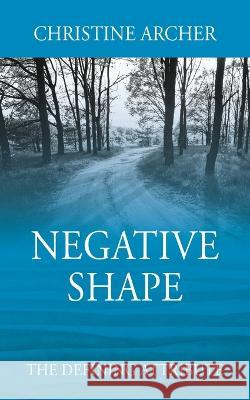 Negative Shape: The Defining Attribute Christine Archer 9781977257161 Outskirts Press - książka