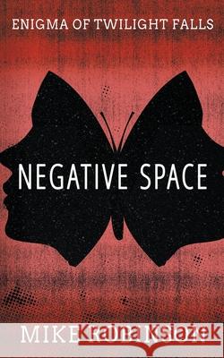 Negative Space: A Chilling Tale of Terror Mike Robinson Lane Diamond 9781622537655 Evolved Publishing - książka