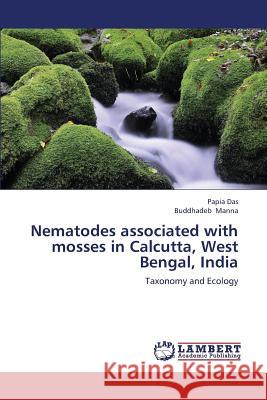 Nematodes Associated with Mosses in Calcutta, West Bengal, India Das Papia                                Manna Buddhadeb 9783659306013 LAP Lambert Academic Publishing - książka