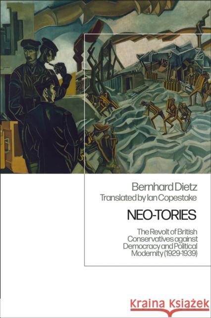 Neo-Tories: The Revolt of British Conservatives Against Democracy and Political Modernity (1929-1939) Bernhard Dietz 9781350143005 Bloomsbury Academic - książka