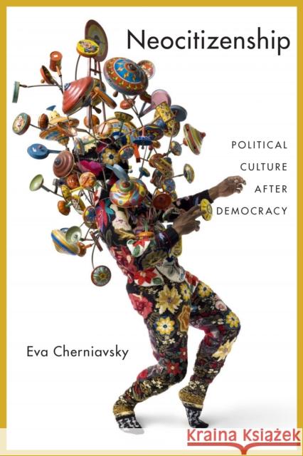Neocitizenship: Political Culture After Democracy Eva Cherniavsky 9781479893577 New York University Press - książka