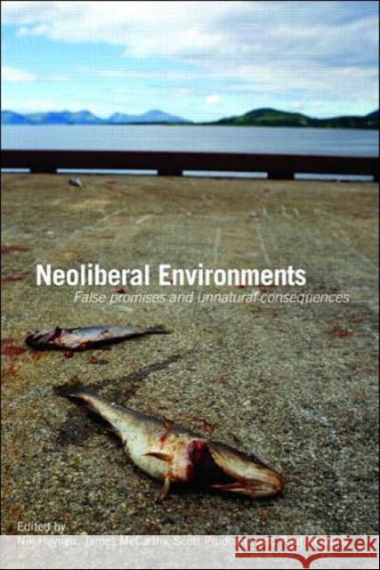 Neoliberal Environments : False Promises and Unnatural Consequences Nik Heynen James McCarthy Scott Prudham 9780415771498 Routledge - książka