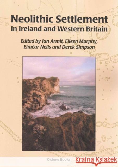 Neolithic Settlement in Ireland and Western Britain Ian Armit Eileen M. Murphy Derek Simpson 9781782979869 Oxbow Books - książka